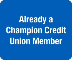 Button that reads "Already a Champion Credit Union Member"